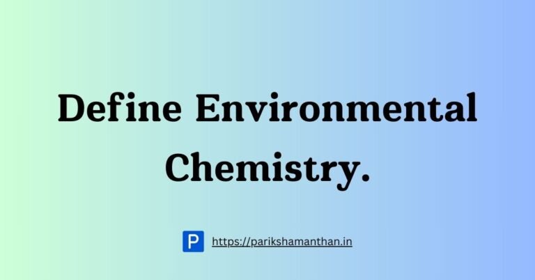 Define Environmental Chemistry.